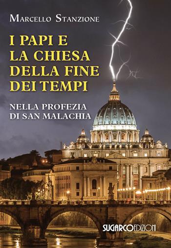 I papi e la chiesa della fine dei tempi nella profezia di San Malachia - Marcello Stanzione - Libro SugarCo 2023 | Libraccio.it