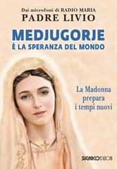 Medjugorje è la speranza del mondo. La Madonna prepara i tempi nuovi