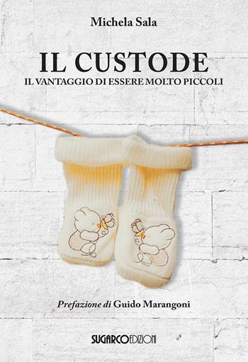 Il custode. Il vantaggio di essere molto piccoli - Michela Sala - Libro SugarCo 2024 | Libraccio.it