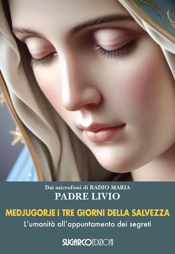 Medjugorje. I tre giorni della salvezza. L'umanità all'appuntamento dei segreti - Livio Fanzaga - Libro SugarCo 2024 | Libraccio.it