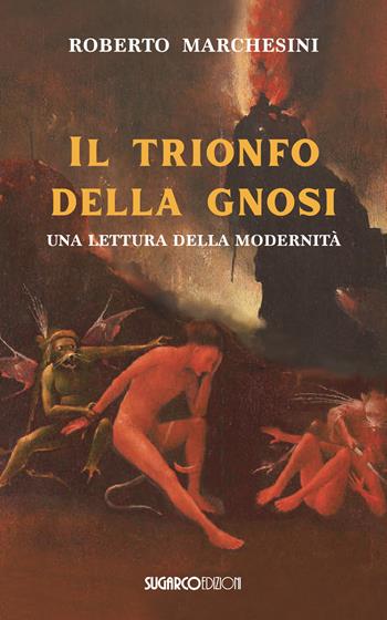 il trionfo della gnosi. Una lettura della modernità - Roberto Marchesini - Libro SugarCo 2024 | Libraccio.it