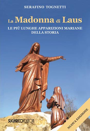 La Madonna di Laus. Le più lunghe apparizioni mariane della storia. Nuova ediz. - Serafino Tognetti - Libro SugarCo 2024 | Libraccio.it