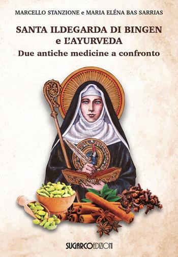 Santa Ildegarda di Bingen e l'ayurveda. Due antiche medicine a confronto - Marcello Stanzione, Maria Eléna Bas Sarrias - Libro SugarCo 2024 | Libraccio.it