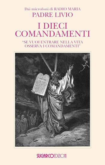 I dieci comandamenti. «Se vuoi entrare nella vita osserva i comandamenti"» - Livio Fanzaga - Libro SugarCo 2025 | Libraccio.it