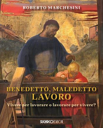 Benedetto, maledetto lavoro - Roberto Marchesini - Libro SugarCo 2026 | Libraccio.it