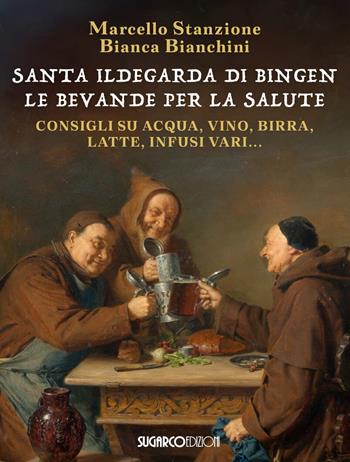 Santa Ildegarda di Bingen. Le bevande della salute - Marcello Stanzione, Bianca Bianchini - Libro SugarCo 2026 | Libraccio.it