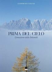 Prima del cielo. L'emozione delle Dolomiti. Ediz. italiana e inglese