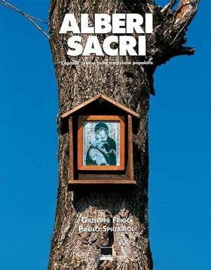 Alberi sacri. Capitelli votivi nella tradizione popolare - Giuseppe Frigo, Paolo Spigariol - Libro Vianello Libri 2003 | Libraccio.it