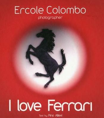 I love Ferrari. Ediz. italiana e inglese - Pino Allievi, Ercole Colombo - Libro Vianello Libri 2008 | Libraccio.it