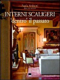 Interni scaligeri. «Dentro» il passato - Paola Arduini - Libro Vianello Libri 2010 | Libraccio.it