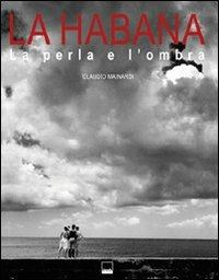 La Habana. La perla e l'ombra. Ediz. bilingue - Claudio Mainardi - Libro Vianello Libri 2010 | Libraccio.it