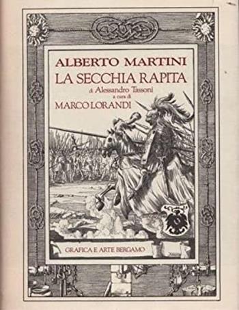 La secchia rapita di Alessandro Tassoni - Alberto Martini, Marco Lorandi - Libro Grafica e Arte 1988 | Libraccio.it