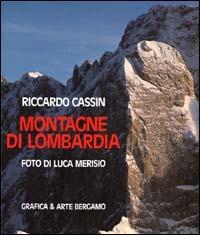 Montagne di Lombardia - Luca Merisio, Riccardo Cassin - Libro Grafica e Arte 2000 | Libraccio.it