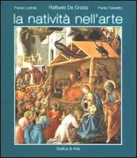 La natività nell'arte. Ediz. italiana e inglese - Raffaele De Grada, Paola Lodola, Paolo Favretto - Libro Grafica e Arte 2002 | Libraccio.it