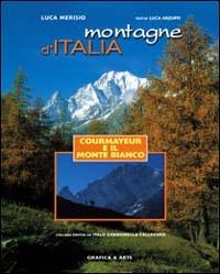 Montagne d'Italia. Courmayeur e il Monte Bianco - Luca Merisio, Luca Arzuffi - Libro Grafica e Arte 2003, Montagne d'Italia | Libraccio.it