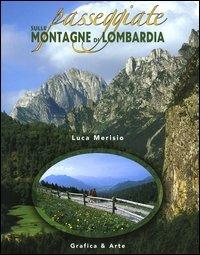 Passeggiate sulle montagne di Lombardia. Ediz. illustrata - Luca Merisio, Luca Arzuffi - Libro Grafica e Arte 2004 | Libraccio.it
