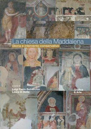 La chiesa della Maddalena. Storia e intervento conservativo - Luigi P. Bellocchio, Laura Di Bella - Libro Grafica e Arte 2009 | Libraccio.it