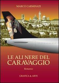 Le ali nere del Caravaggio - Marco Carminati - Libro Grafica e Arte 2010 | Libraccio.it