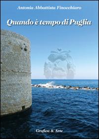 Quando è tempo di Puglia - Antonia Abbattista Finocchiaro - Libro Grafica e Arte 2015 | Libraccio.it