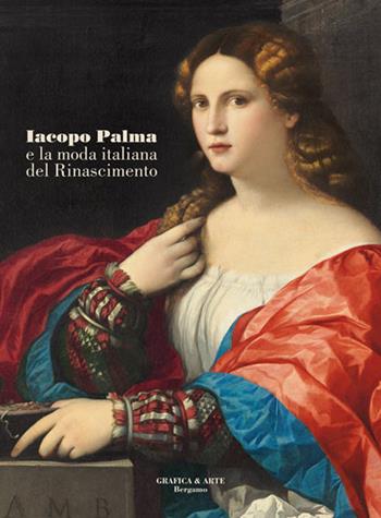 Iacopo Palma e la moda italiana del Rinascimento  - Libro Grafica e Arte 2015 | Libraccio.it