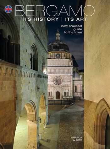 Bergamo its history its art. New practicle guide to the town - Beatrice Gelmi, Valeriano Sacchiero - Libro Grafica e Arte 2015 | Libraccio.it