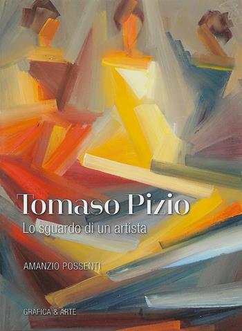 Tomaso Pizio. Lo sguardo di un artista - Amanzio Possenti - Libro Grafica e Arte 2018 | Libraccio.it