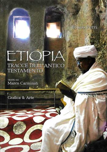 Etiopia. Tracce dell'Antico Testamento. Ediz. illustrata - Marco Carminati, Bruno Ferri - Libro Grafica e Arte 2020 | Libraccio.it