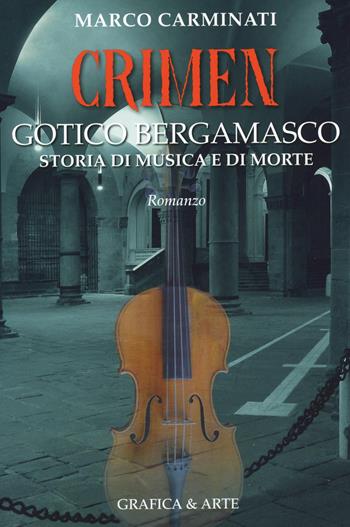 Crimeni gotico bergamasco. Storia di musica e di morte - Marco Carminati - Libro Grafica e Arte 2023 | Libraccio.it