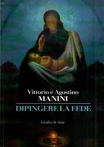 Vittorio e Agostino Manini. Dipingere la fede - Silvio Tomasini, Rossella Della Monica - Libro Grafica e Arte 2023 | Libraccio.it