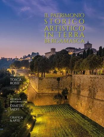 Il patrimonio storico artistico in terra bergamasca - Tosca Rossi, Dimitri Salvi - Libro Grafica e Arte 2024 | Libraccio.it