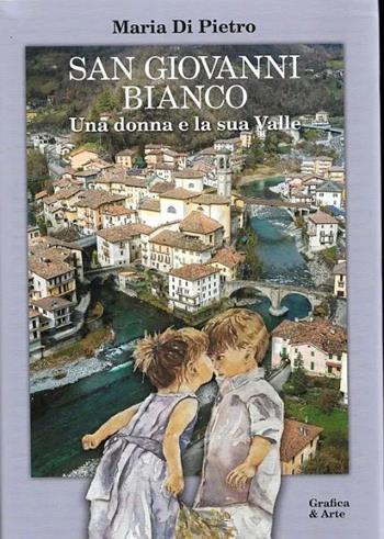San Giovanni Bianco. Una donna e la sua valle - Maria Di Pietro - Libro Grafica e Arte 2025 | Libraccio.it