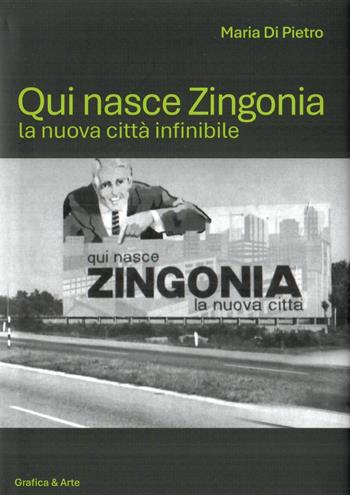 Qui nasce Zingonia la nuova città infinibile - Maria Di Pietro - Libro Grafica e Arte 2026 | Libraccio.it