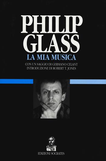 La mia musica. Ediz. illustrata - Philip Glass - Libro Socrates 2015, Galleria delle arti | Libraccio.it