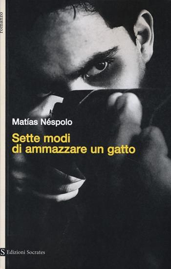 Sette modi di ammazzare un gatto - Matías Néspolo - Libro Socrates 2012, Paesi, parole | Libraccio.it