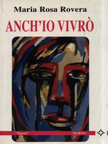 Anch'io vivrò - M. Rosa Rovera - Libro Marna 1994, Tracce | Libraccio.it