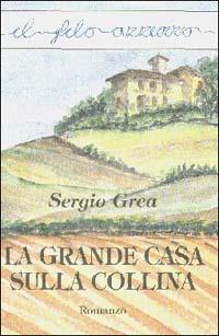 La grande casa sulla collina - Sergio Grea - Libro Marna 1997, Il filo azzurro | Libraccio.it