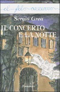 Il concerto e la notte - Sergio Grea - Libro Marna 1998, Il filo azzurro | Libraccio.it