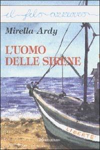L'uomo delle sirene - Mirella Ardy - Libro Marna 1999, Il filo azzurro | Libraccio.it