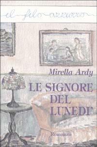 Le signore del lunedì - Mirella Ardy - Libro Marna 2002, Il filo azzurro | Libraccio.it