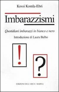 Imbarazzismi. Quotidiani imbarazzi in bianco e nero - Kossi Komla-Ebri - Libro Marna 2002 | Libraccio.it