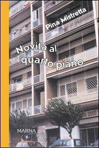 Novità al quarto piano - Pina Mistretta - Libro Marna 2003, Sentieri | Libraccio.it