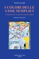 I colori delle cose semplici - Patrizia Lavaselli - Libro Marna 2004 | Libraccio.it