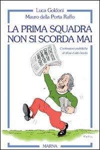 La prima squadra non si scorda mai - Luca Goldoni, Mauro Della Porta Raffo - Libro Marna 2004, Tracce | Libraccio.it