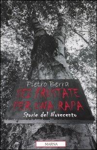 Sei frustate per una rapa. Storie del Novecento - Pietro Berra - Libro Marna 2004, Tracce | Libraccio.it