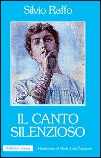 Il canto silenzioso - Silvio Raffo - Libro Marna 2005 | Libraccio.it