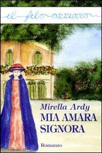 Mia amara signora - Mirella Ardy - Libro Marna 2006, Il filo azzurro | Libraccio.it