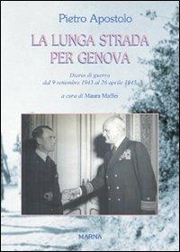 La lunga strada per Genova. Diario di guerra dal 9 settembre 1943 al 26 aprile 1945 - Pietro Apostolo - Libro Marna 2006, Tracce | Libraccio.it