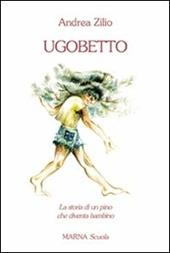 Ugobetto. La storia di un pino che diventa bambino