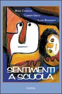 Sentimenti a scuola - Maria Casiraghi, Carmen Greco, Elena Rovagnati - Libro Marna 2007, La nuova cultura | Libraccio.it