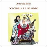 Dolcedilla e il re avaro. Ediz. illustrata - Antonella Bossi - Libro Marna 2007, Dolcedilla di Tulipandia | Libraccio.it